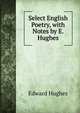Select English Poetry, with Notes by E. Hughes, Edward Hughes 