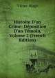Histoire D'un Crime: D?position D'un T?moin, Volume 2 (French Edition), Victor Hugo 
