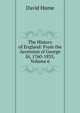 The History of England: From the Accession of George Iii, 1760-1835, Volume 6, Hume David 