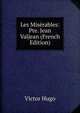 Les Mis?rables: Pte. Jean Valjean (French Edition), Victor Hugo 