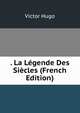 . La Legende Des Siecles (French Edition), Victor Hugo 