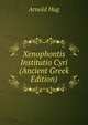 Xenophontis Institutio Cyri (Ancient Greek Edition), Arnold Hug 