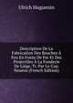 Description De La Fabrication Des Bouches A Feu En Fonte De Fer Et Des Projectiles A La Fonderie De Liege, Tr. Par Le Cap. Neuens (French Edition), Ulrich Huguenin 
