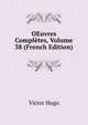 OEuvres Completes, Volume 38 (French Edition), Victor Hugo 