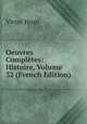 Oeuvres Completes: Histoire, Volume 32 (French Edition), Victor Hugo 