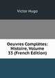 Oeuvres Completes: Histoire, Volume 33 (French Edition), Victor Hugo 