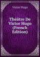 Theatre De Victor Hugo (French Edition), Victor Hugo 