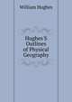 Hughes'S Outlines of Physical Geography, Hughes William 