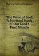 The Wine of God: A Spiritual Study of Our Lord'S First Miracle, Shirley Carter Hughson 