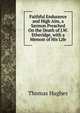 Faithful Endurance and High Aim, a Sermon Preached On the Death of J.W. Etheridge, with a Memoir of His Life, Hughes, Thomas 