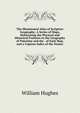 The Illuminated Atlas of Scripture Geography: A Series of Maps, Delineating the Physical and Historical Features in the Geography of Palestine and the . of Each Map, and a Copious Index of the Names, Hughes William 