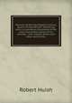 Memoirs of Her late Majesty Caroline, Queen of Great Britain: embracing every circumstance illustrative of the most memorable scenes of her eventful . with original letters and other documents,, Robert Huish 