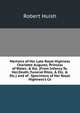 Memoirs of Her Late Royal Highness Charlotte Augusta, Princess of Wales: & Etc. (From Infancy To.Her.Death, Funeral Rites, & Etc. & Etc.) and of . Specimens of Her Royal Highness's Co, Robert Huish 