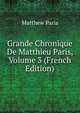 Grande Chronique De Matthieu Paris, Volume 3 (French Edition), Matthew Paris 
