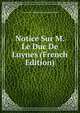 Notice Sur M. Le Duc De Luynes (French Edition), Jean-Louis-Alphonse Huillard-Breholles 