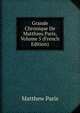 Grande Chronique De Matthieu Paris, Volume 5 (French Edition), Matthew Paris 