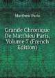 Grande Chronique De Matthieu Paris, Volume 7 (French Edition), Matthew Paris 