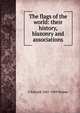 The flags of the world: their history, blazonry and associations, F Edward 1841-1909 Hulme 