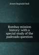 Bombay mission history: with a special study of the padroado question, Ernest Reginald Hull 