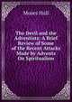 The Devil and the Adventists: A Brief Review of Some of the Recent Attacks Made by Advents On Spiritualism, Moses Hull 