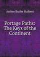 Portage Paths: The Keys of the Continent, Archer Butler Hulbert 