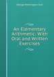 An Elementary Arithmetic: With Oral and Written Exercises, George Washington Hull 
