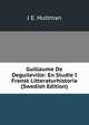 Guillaume De Deguileville: En Studie I Fransk Litteraturhistoria (Swedish Edition), J E. Hultman 