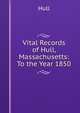 Vital Records of Hull, Massachusetts: To the Year 1850, Hull 