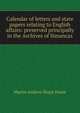 Calendar of letters and state papers relating to English affairs: preserved principally in the Archives of Simancas, Hume Martin Andrew 