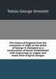 The history of England from the revolution in 1688, to the death of George II. Designed as a continuation of Hume. Embellished with engravings on copper and wood, from original designs, Smollett, Tobias George, 1721-1771 