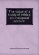 The value of a study of ethics; an inaugural lecture, James Gibson Hume 