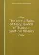 The love affairs of Mary, queen of Scots: a political history, Hume Martin Andrew 