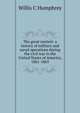 The great contest: a history of military and naval operations during the civil war in the United States of America, 1861-1865, Willis C Humphrey 