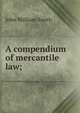 A compendium of mercantile law;, John William Smith 