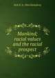Mankind; racial values and the racial prospect, Seth K. b. 1864 Humphrey 