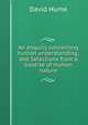 An enquiry concerning human understanding; and Selections from a treatise of human nature, Hume David 
