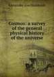 Cosmos: a survey of the general physical history of the universe, Alexander von Humboldt 