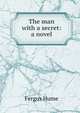 The man with a secret: a novel, Hume Fergus 