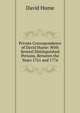 Private Correspondence of David Hume: With Several Distinguished Persons, Between the Years 1761 and 1776, Hume David 