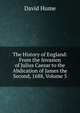 The History of England: From the Invasion of Julius Caesar to the Abdication of James the Second, 1688, Volume 5, Hume David 
