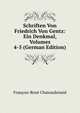 Schriften Von Friedrich Von Gentz: Ein Denkmal, Volumes 4-5 (German Edition), Francois-Rene Chateaubriand 