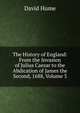 The History of England: From the Invasion of Julius Caesar to the Abdication of James the Second, 1688, Volume 3, Hume David 