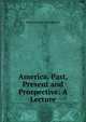 America, Past, Present and Prospective: A Lecture, Edward Rupert Humphreys 