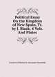 Political Essay On the Kingdom of New Spain, Tr. by J. Black. 4 Vols. And Plates, Friedrich Wilhelm H. Alexander Humboldt 