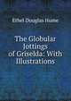 The Globular Jottings of Griselda: With Illustrations, Ethel Douglas Hume 