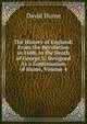 The History of England: From the Revolution in 1688, to the Death of George Ii. Designed As a Continuation of Hume, Volume 4, Hume David 