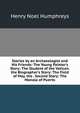 Stories by an Archaeologist and His Friends: The Young Painter's Story: The Student of the Vatican. the Biographer's Story: The Field of May. the . Second Story: The Manola of Puerto, Henry Noel Humphreys 