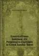 Exercitationes Iambic?: Or Progressive Exercises in Greek Iambic Verse, Edward Rupert Humphreys 