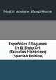 Espanoles E Ingleses En El Siglo Xvi: (Estudios Historicos) (Spanish Edition), Hume Martin Andrew 