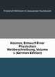 Kosmos, Entwurf Einer Physischen Weltbeschreibung, Volume 1 (German Edition), Friedrich Wilhelm H. Alexander Humboldt 